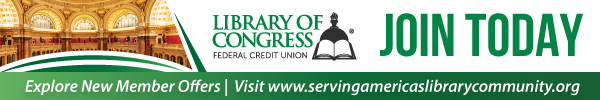 Ad for Library of Congress Federal Credit Union. Join Today. Explore New Member Offers. Visit www.servingamericaslibrarycommunity.org.